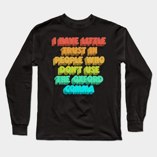 I Have Little Trust In People Who Don't Use The Oxford Comma Long Sleeve T-Shirt by DankFutura